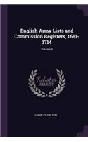 English Army Lists and Commission Registers, 1661-1714; Volume 5