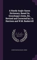 A Handy Anglo-Saxon Dictionary, Based On Groschopp's Grein, Ed., Revised and Corrected by J.a. Harrison and W.M. Baskervill