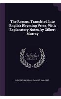 The Rhesus. Translated Into English Rhyming Verse, with Explanatory Notes, by Gilbert Murray