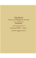 THE RITUAL CONTAINING THE WORK, LECTURES AND MONITORIAL OF THE E. A., F. C. & M. M. DEGREES.  ARRANGED AND COMPILED FROM THE STANDARD LODGE  