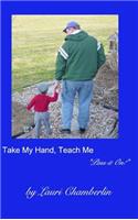 Take My Hand, Teach Me: ("Pass it On!" Series)