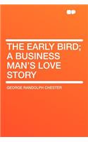 The Early Bird; A Business Man's Love Story