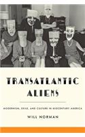 Transatlantic Aliens: Modernism, Exile, and Culture in Midcentury America