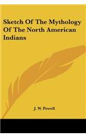 Sketch of the Mythology of the North American Indians: (English)