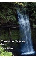 I Want to Show You: Poems