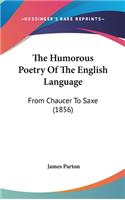 The Humorous Poetry of the English Language: From Chaucer to Saxe (1856)