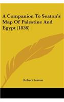 A Companion To Seaton's Map Of Palestine And Egypt (1836)