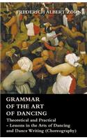 Grammar of the Art of Dancing - Theoretical and Practical - Lessons in the Arts of Dancing and Dance Writing (Choreography)