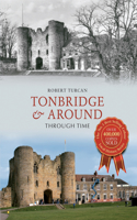 Tonbridge & Around Through Time: (Through Time)