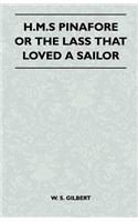 H.M.S Pinafore or the Lass That Loved a Sailor: (English)