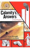 Calamity's Answers as Seen Through Eternity's Keyhole: The Real Reason Bad Things Happen to Good People