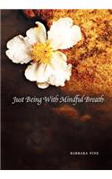 Just Being With Mindful Breath;The Workbook: The Workbook