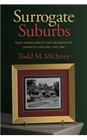 Surrogate Suburbs: Black Upward Mobility and Neighborhood Change in Cleveland, 1900-1980