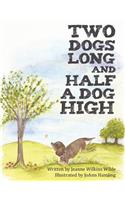 Two Dogs Long and Half a Dog High