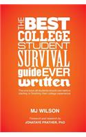 The Best College Student Survival Guide Ever Written: The One Book All Students Should Own Before Starting or Finishing Their College Experience