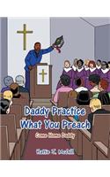 Daddy Practice What You Preach