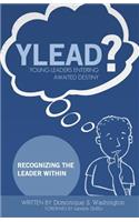 Y.L.E.A.D?(Young Leaders Entering Awaited Destiny)