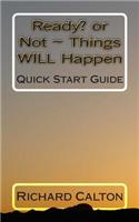 Ready? OR Not Things WILL Happen: Quick Start Guide(Ready? or Not Things Will Happen)