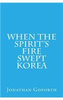 When the Spirit's Fire Swept Korea