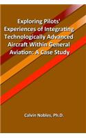 Exploring Pilots' Experiences of Integrating Technologically Advanced Aircraft Within General Aviation