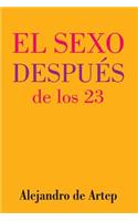 Sex After 23 (Spanish Edition) - El sexo después de los 23