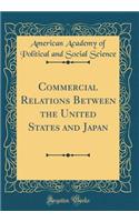 Commercial Relations Between the United States and Japan (Classic Reprint)