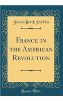 France in the American Revolution (Classic Reprint)