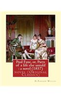 Paul Fane, or, Parts of a life else untold: a novel (1857) By: N.Parker Willis: novel (Original Classics) Nathaniel Parker Willis(English)