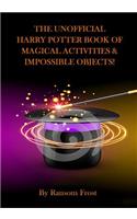 The Unofficial Harry Potter Book Of Magical Activities & Impossible Objects