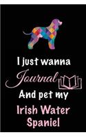 I Just Wanna Journal And Pet My Irish Water Spaniel