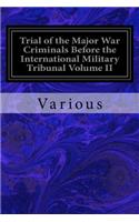 Trial of the Major War Criminals Before the International Military Tribunal Volume II: Nuremberg 14 November 1945-1 October 1946