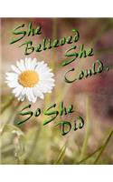 She Believed She Could, So She Did: Giant-Sized Notebook/Journal with 600 Lined & Numbered Pages/Inspirational Daisy Flower Cover Design (8.5 x 11/300 Sheets)