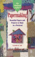 Papermaking: Beautiful Papers and Projects to Make in a Weekend (Weekend Crafter S.)