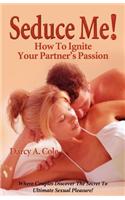 Seduce Me! How to Ignite Your Partner's Passion