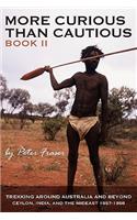 More Curious Than Cautious: Book II: Trekking Around Australia and Beyond 1957 - 1958