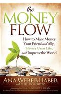 The Money Flow: How to Make Money Your Friend and Ally, Have a Great Life, and Improve the World