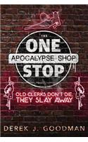 Old Clerks Don't Die, They Slay Away (the One Stop Apocalypse Shop Book 2)