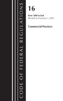Code of Federal Regulations, Title 16 Commercial Practices 1000-End, Revised as of January 1, 2023: (Code of Federal Regulations, Title 16 Commercial Practices)