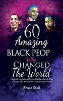 60 Amazing Black People Who Changed The World