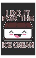 I Do It For The Ice Cream
