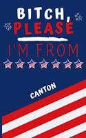 Bitch Please I'm From Canton: Perfect Gag Gift For Someone From Canton! - Blank Lined Notebook Journal - 120 Pages 6 x 9 Format - Office - Gift-