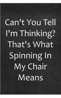 Can't You Tell I'm Thinking? That's What Spinning In My Chair Means