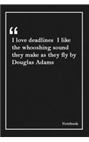 I love deadlines I like the whooshing sound they make as they fly by Douglas Adams: Inspirational Journal to Write In - Blank Lined Notebook With Inspirational Quotes - Diary - Lined 120 Pages (6 x 9 Large) (Inspirational Journals)