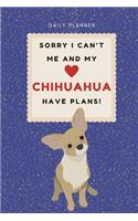 Sorry I Can't Me And My Chihuahua Have Plans! - 14-Week Daily Planner - Chihuahua Undated Calendar with Daily Agenda, Meal Planner and Water Intake Tracker