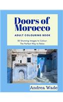 Doors of Morocco Adult Colouring Book: 30 Stunning Images to Colour: The Perfect Way to Relax