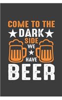 Come To the dark Side We Have Beer