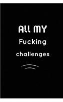 All my Fucking Challenges: Inspirational Notebook, Motivational Quote Notebook, Funny Anniversary, Bridesmaids, Best Friends, Best Gift, Notebook,: 110 Pages, Blank, 6 x 9 - A