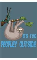 Its Too Peopley Outside notebook Gifts for Introverts Sloth