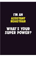 I'M An Assistant Registrar, What's Your Super Power?: 6X9 120 pages Career Notebook Unlined Writing Journal