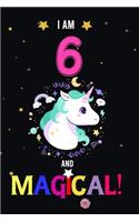 I am 6 And Magical!: Happy Magical 6th Birthday Notebook & Journal for 6-Year-old Girls and Boys, Both Lined and Blank 100 Pages, 6' X 9' Unique B-day Diary Gift, Birthd